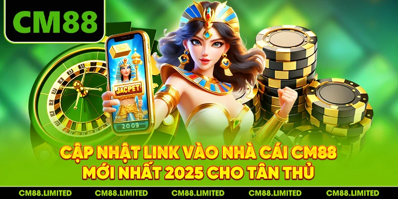 Cập nhật link vào nhà cái CM88 mới nhất 2025 cho tân thủ