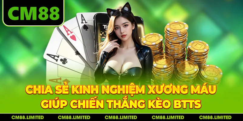 Chia sẻ kinh nghiệm xương máu giúp chiến thắng kèo BTTS