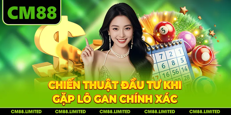 Chiến thuật đầu tư khi gặp lô gan chính xác