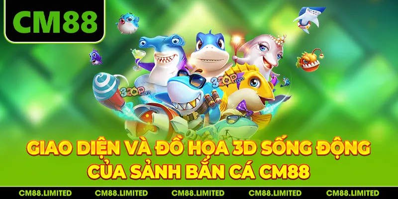 Giao diện và đồ họa 3D sống động của sảnh bắn cá CM88