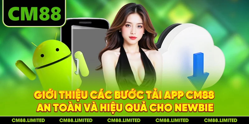 Giới thiệu các bước tải app CM88 an toàn và hiệu quả cho newbie