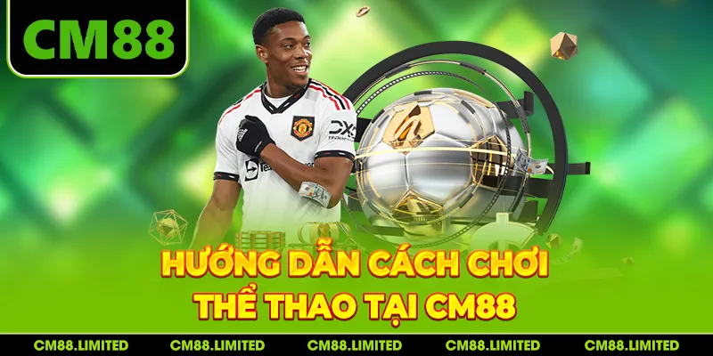 Hướng dẫn cách chơi thể thao tại CM88