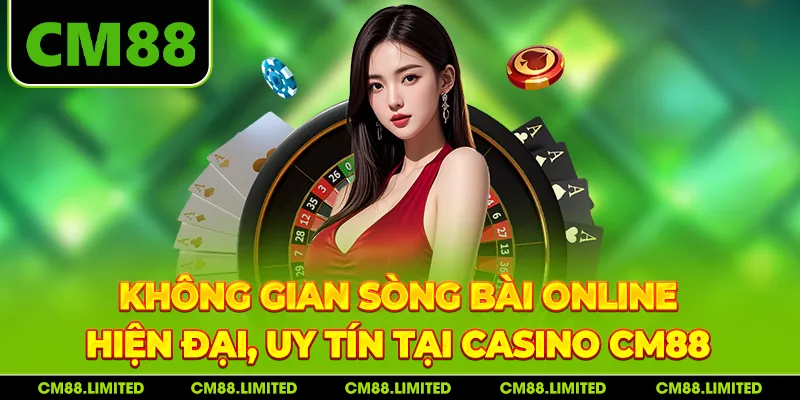 Không gian sòng bài online hiện đại, uy tín tại Casino CM88