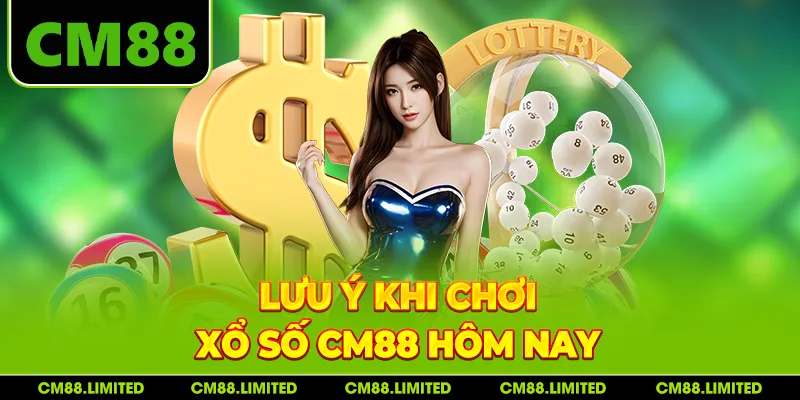 Lưu ý khi chơi xổ số CM88 hôm nay