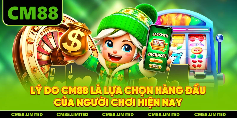 Lý do CM88 là lựa chọn hàng đầu của người chơi hiện nay