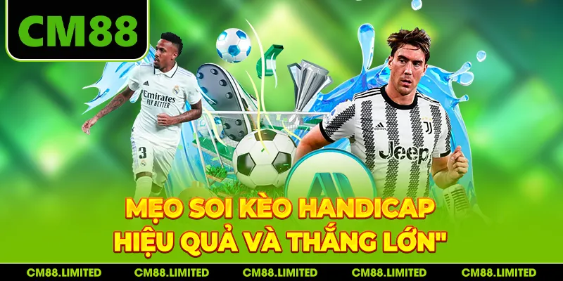 Mẹo soi kèo handicap hiệu quả và thắng lớn