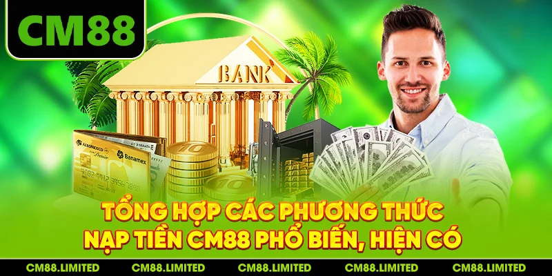 Tổng hợp các phương thức nạp tiền CM88 phổ biến, hiện có 