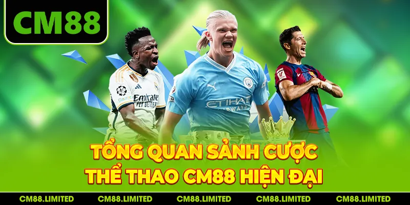 Tổng quan sảnh cược thể thao CM88 hiện đại