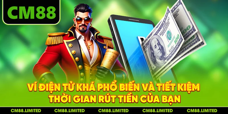 Ví điện tử khá phổ biến và tiết kiệm thời gian rút tiền của bạn